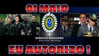 1º DE MAIO TODOS JUNTOS NAS RUAS PELA PÁTRIA E AO EXÉRCITO O GRITO: EU AUTORIZO !