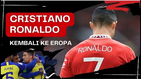 Pelatih Al Nassr: Ronaldo Akan Kembali ke Eropa