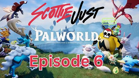 ScottieJust Plays PALWORLD: Episode 6