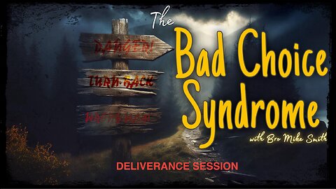 Bad Choice Syndrome 100424 Deliverance Session