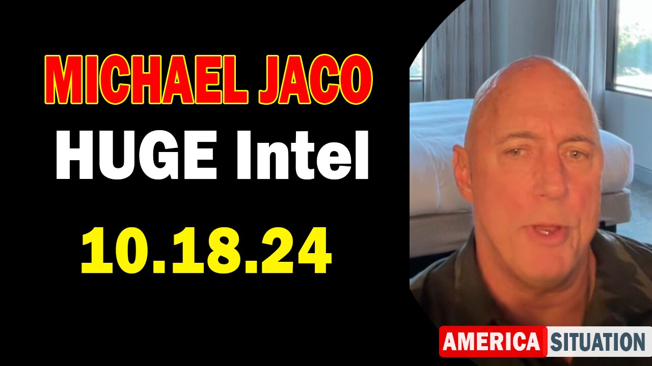 Michael Jaco HUGE Intel 10.18.24: "BOMBSHELL: Something Big Is Coming"