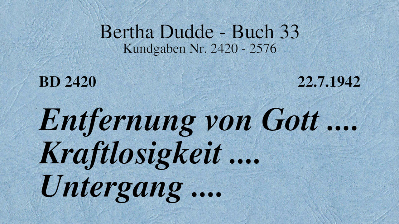 BD 2420 - ENTFERNUNG VON GOTT .... KRAFTLOSIGKEIT .... UNTERGANG ....