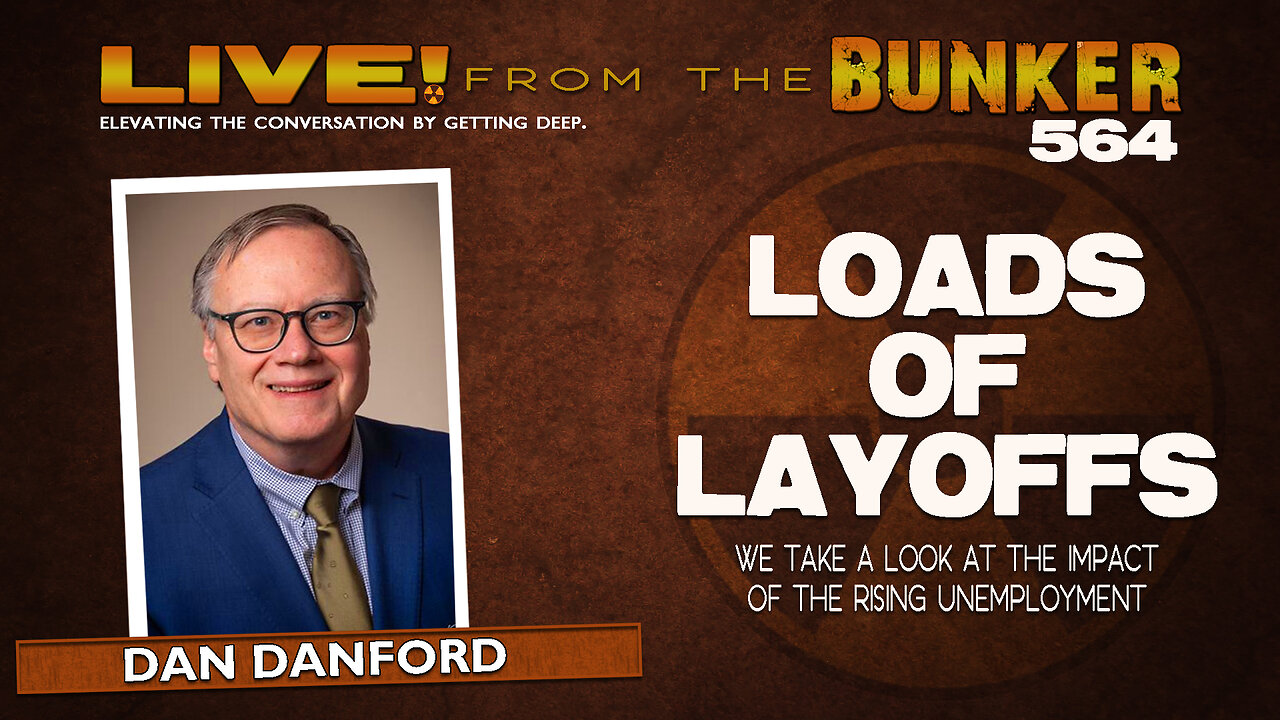 Live From the Bunker 564: Loads of Layoffs | Analysis by Dan Danford