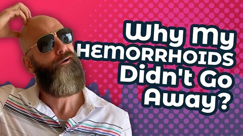 3 Things Prevented My Hemorrhoids from Going Away