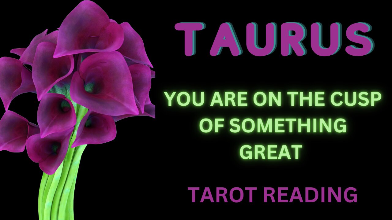 TAURUS ~ YOU ARE ON THE CUSP OF SOMETHING GREAT ~ #TAROT #READING