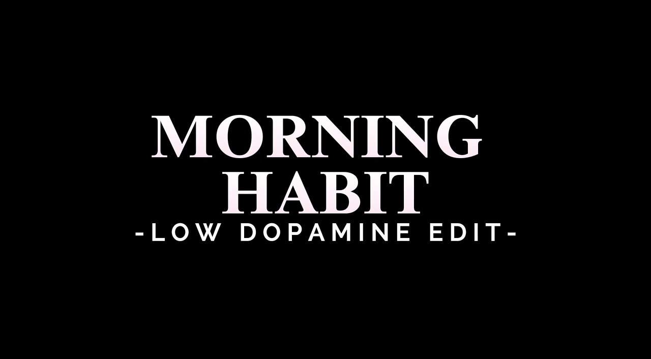 MORNING HABIT - LOW DOPAMINE EDIT