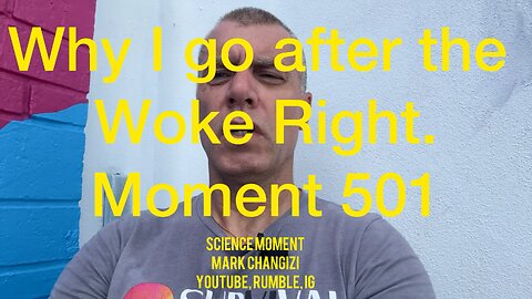 Six reasons why I go after the Woke Right. Moment 501