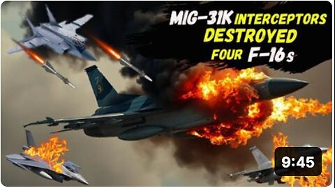 BREAKING: MiG-31K Interceptors Destroyed Four F-16s and One US Air Force PILOT In STAROKOSTYANTYNIV