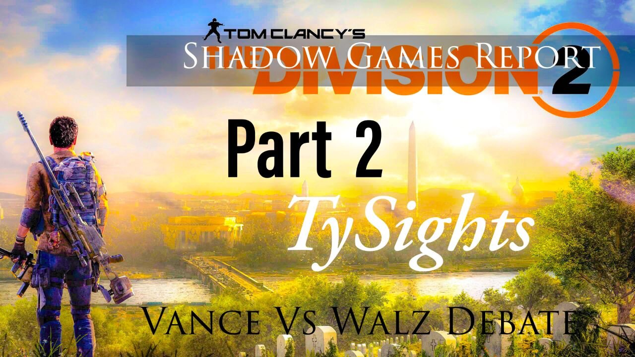 Vance Vs Walz Debate / #TheDivision2 - Part 2 #TySights #SGR 10/1/24 8pm/CST