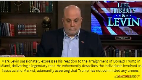 Mark Levin passionately expresses his reaction to the arraignment of Donald Trump in Miami