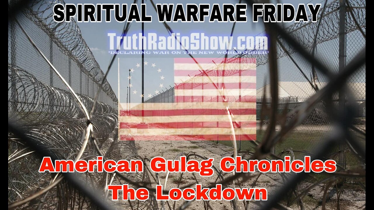 American Gulag Chronicles The Lockdown - Spiritual Warfare Friday Live 9pm et