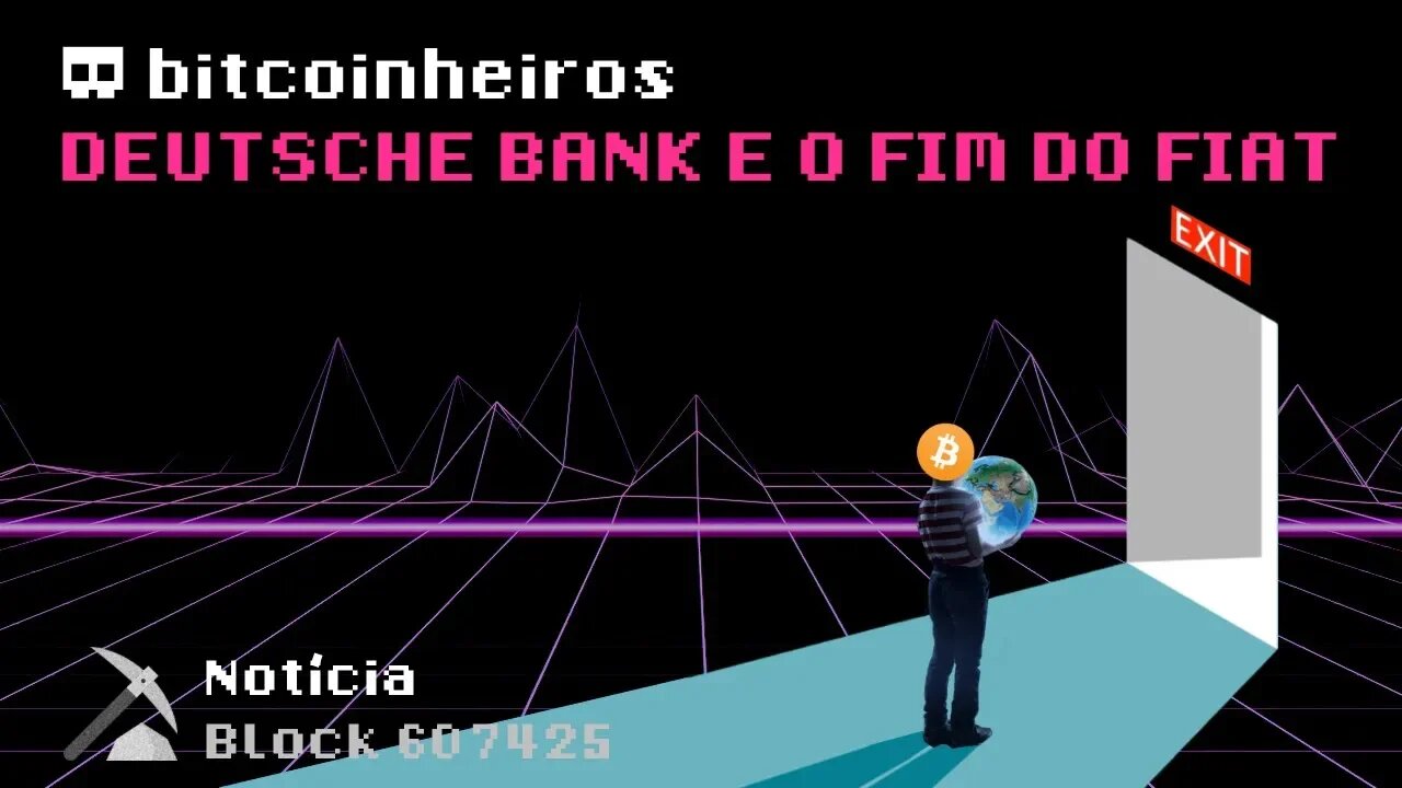 Deutsche Bank declara o fim do dinheiro FIAT e reconhece a força do Bitcoin