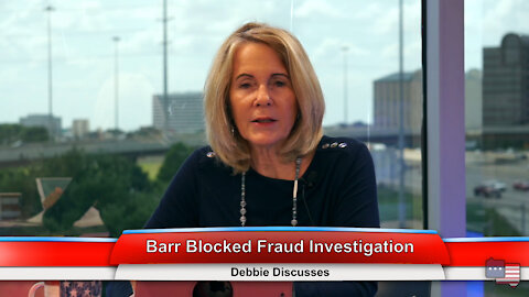 Barr Blocked Fraud Investigation | Debbie Discusses 7.14.21