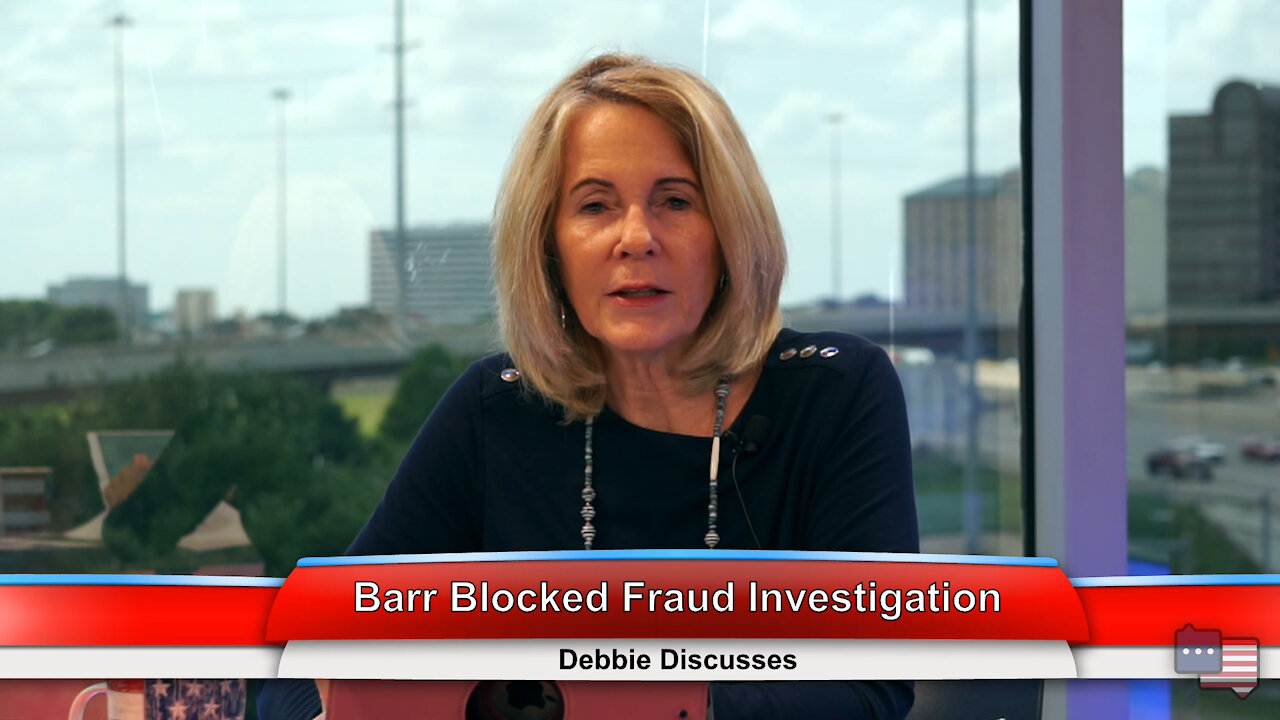 Barr Blocked Fraud Investigation | Debbie Discusses 7.14.21