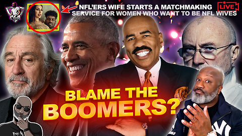 Are The BOOMERS Really To Blame For The Current Marriage/Dating Landscape? | NFL Matchmaking Service