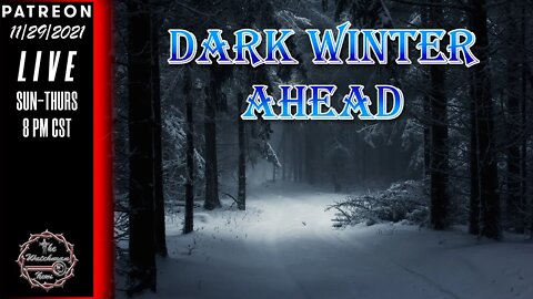 11/29/2021 The Watchman News - Looks Like We Certainly Have A Dark Winter Ahead - Keep Prepping!