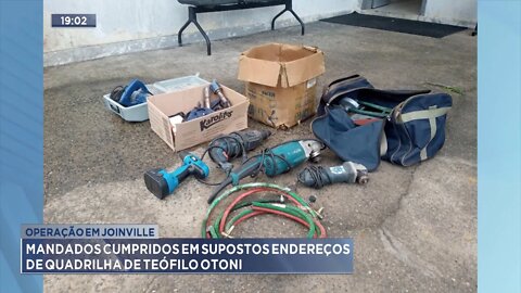 Operação em Joinville: Mandados cumpridos em supostos endereços de quadrilha de Teófilo Otoni.