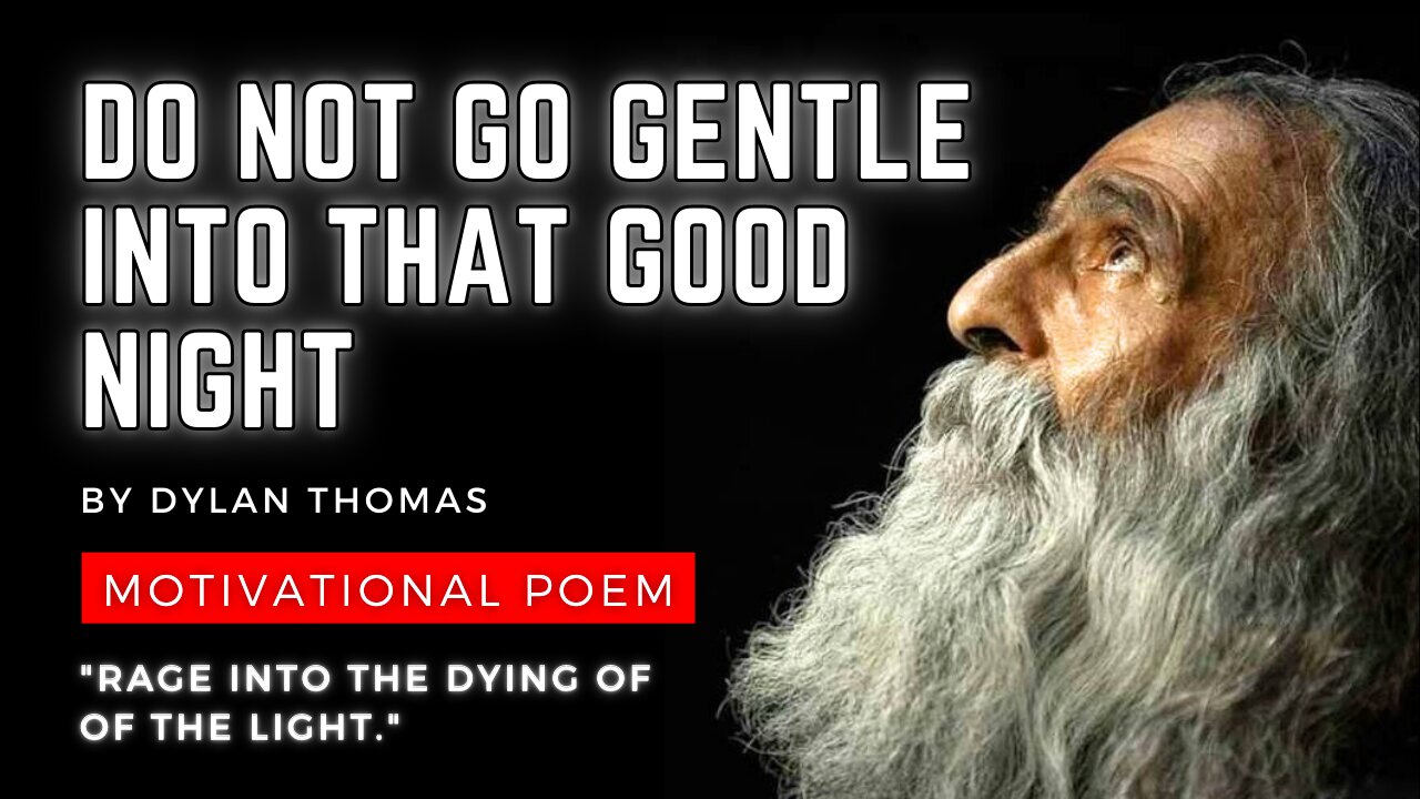 RAGE: Live Your Life to The Fullest ∙ A Motivational Poem: Do Not Go Gentle into That Good Night
