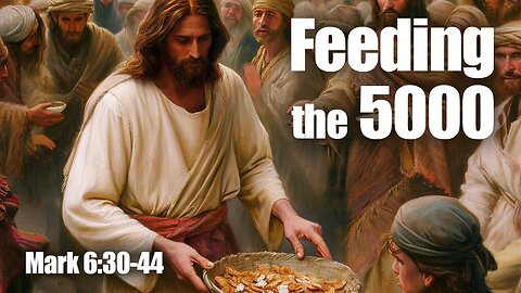 Feeding the 5000. Mark 6:30-44