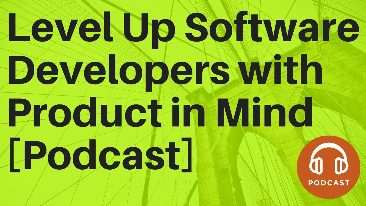 Level Up Software Developers with Product in Mind