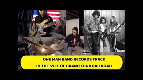 Multi-Instrumentalist Records Track in the Style of Grand Funk Railroad