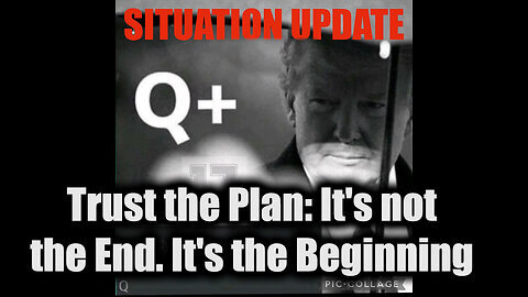 Situation Update 11.22.24 - Trust the Plan- It's not the End. It's the Beginning