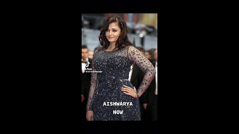 Aishwarya Rai now and before