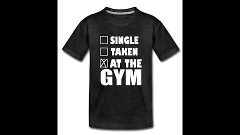 "Single, Taken, At The Gym" T-Shirt You've Been Waiting For