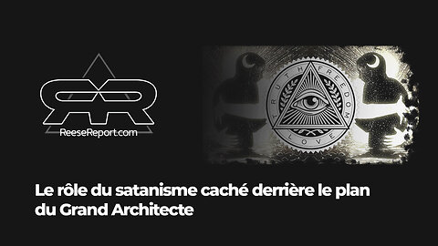 Le rôle du satanisme par le Grand Architecte | The Reese Report