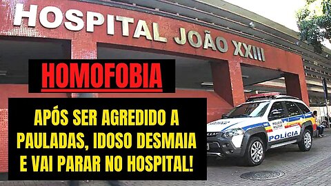 HOMOFOBIA - IDOSO DE 64 VAI PARAR NO HOSPITAL APÓS SER AGREDIDO NA RUA A PAULADAS POR JOVEM DE 22