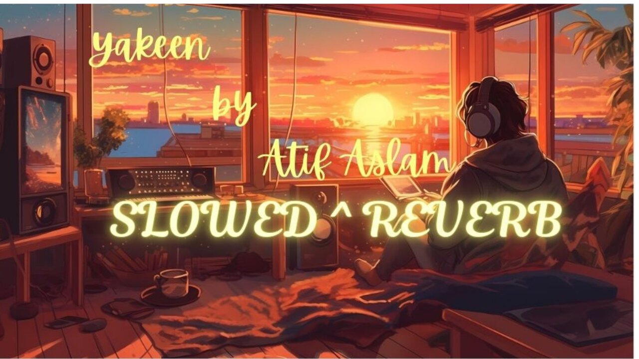 Yakeen-ft | Atif aslam | slowed & reverb lofi song | it'_zam