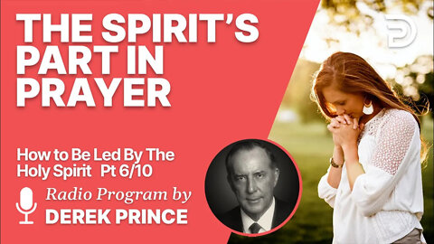 How To Be Led By The Holy Spirit Pt 6 of 10 - The Spirit's Part in Prayer - Derek Prince