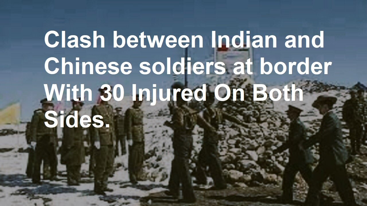 Clash between Indian and Chinese soldiers at border 30 injured on both sides