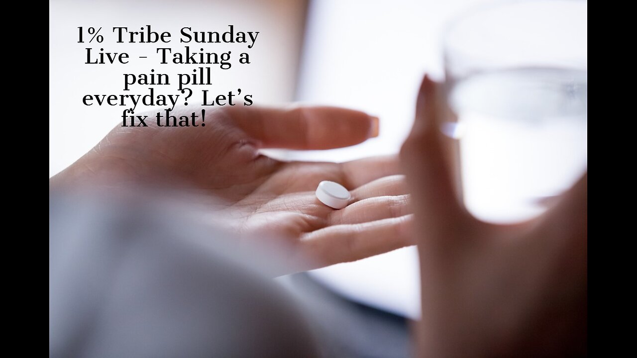 1% Tribe Sunday Live - Taking a pain pill everyday? Let’s fix that!