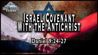 Sunday Sermon 12/11/22 - Israel Covenant with the Antichrist - Daniel 9:24-27 [Session 24]