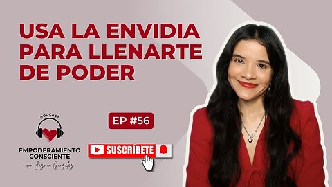 Ep. 56 - Transforma La Envidia En Poder. Análisis De La Envidia Para Empoderarte.