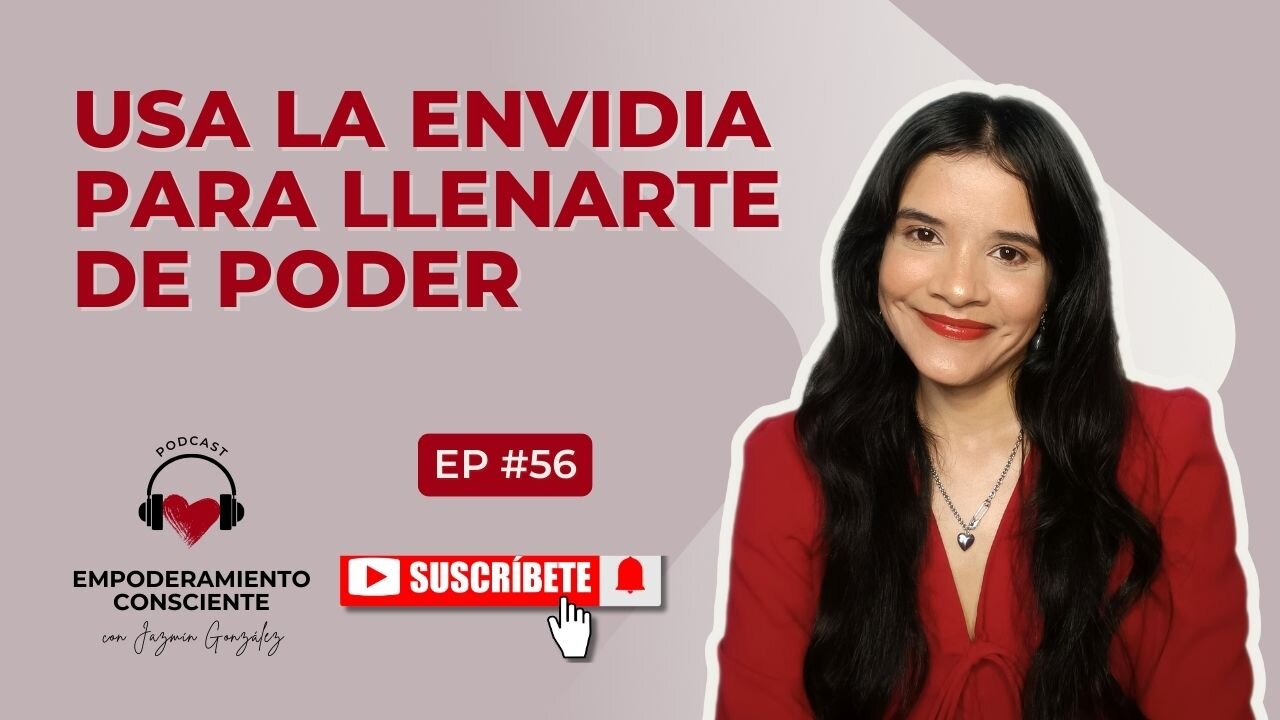Ep. 56 - Transforma La Envidia En Poder. Análisis De La Envidia Para Empoderarte.