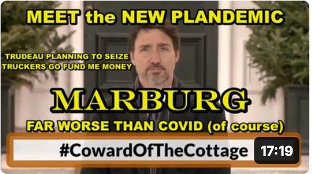 New PLANDEMIC underway - MARBURG - Deadlier than Covid - Trudeau blocking TRUCKERS Go Fund Me money