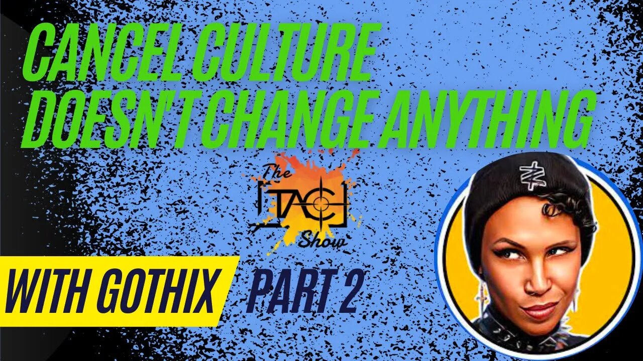 With @Gothix | What's The Deal With Cancel Culture? (Part 2)