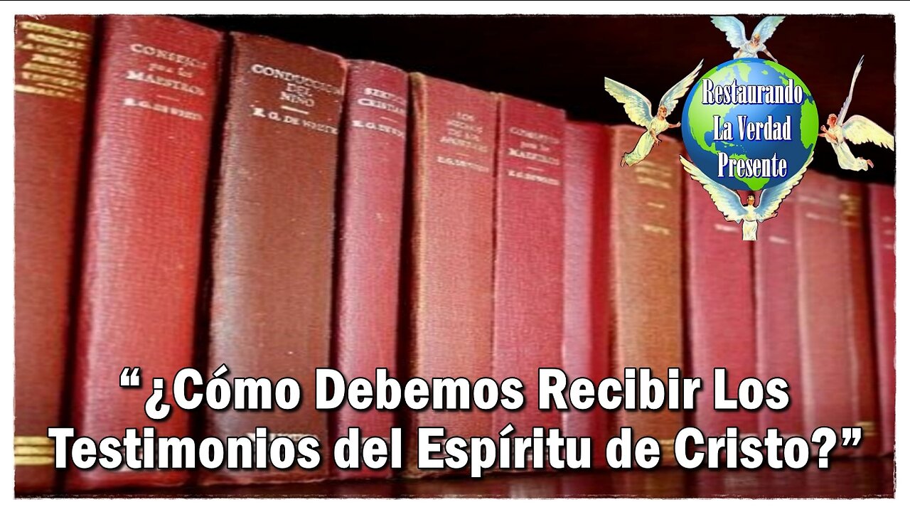 “¿Cómo Debemos Recibir Los Testimonios del Espíritu de Cristo?”