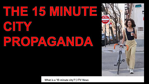 THE 15 MINUTE CITY PROPAGANDA