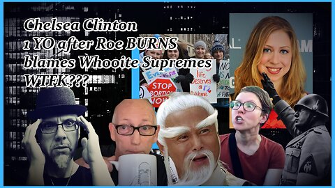 CHELSEA BLAMES "WHOOITE SUPREMES" ON ROE 1 YR LATER...