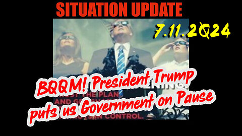 Situation Update 7.11.2Q24 ~ Q....Trust the Plan. The End is Near