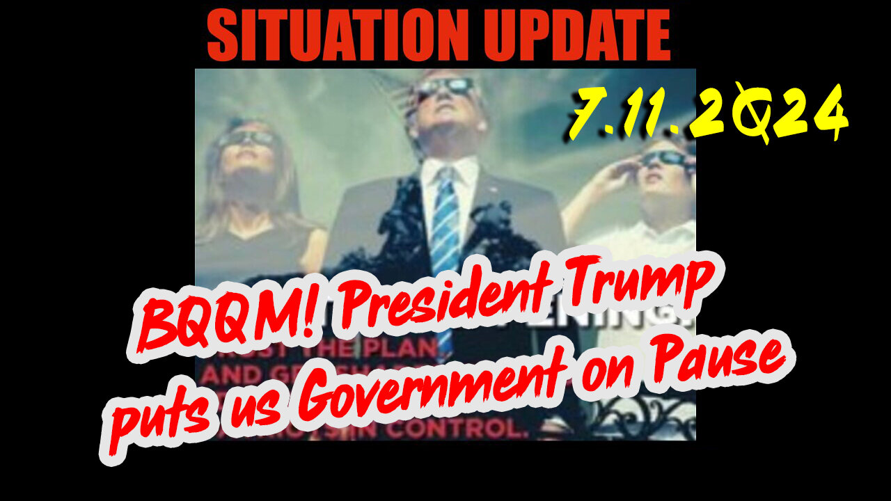 Situation Update 7.11.2Q24 ~ Q....Trust the Plan. The End is Near