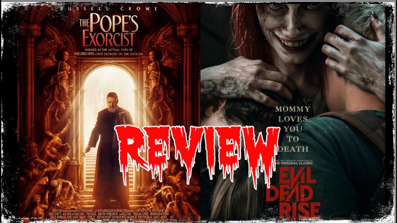 'THE POPE'S EXORCIST' & 'EVIL DEAD: RISE' REVIEW'S