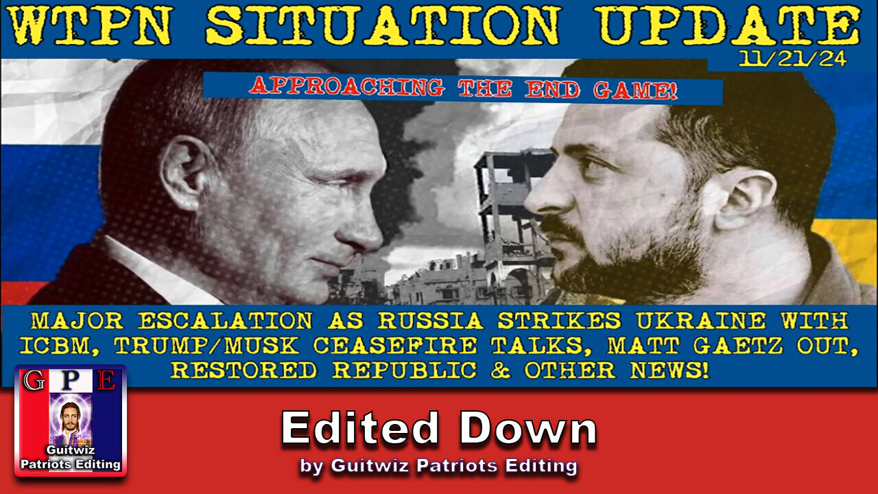 WTPN SIT/UP 11/21/24-RUSSIA STRIKES UKRAINE W/ICBM-CEASEFIRE TALKS-MATT GAETZ OUT-Edited Down