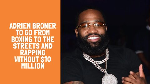 Adrien Broner to go from Boxing to the streets and rapping without $10 million