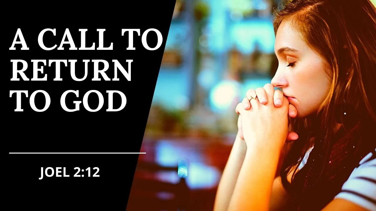 A Call To Return To God | Joel 2:12