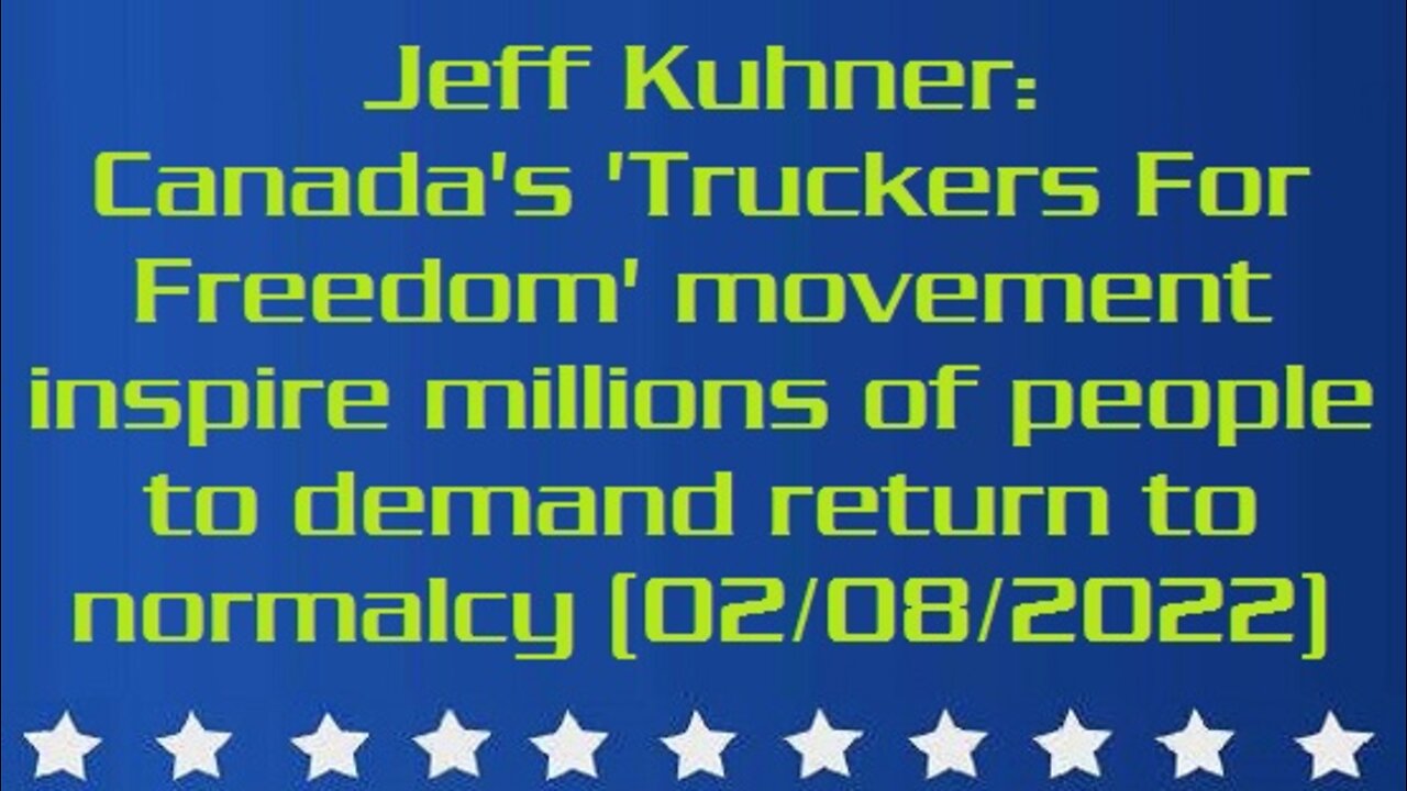 Jeff Kuhner: Canada's 'Truckers For Freedom' movement inspire millions of people to demand return to normalcy (Aired: 02/08/2022)