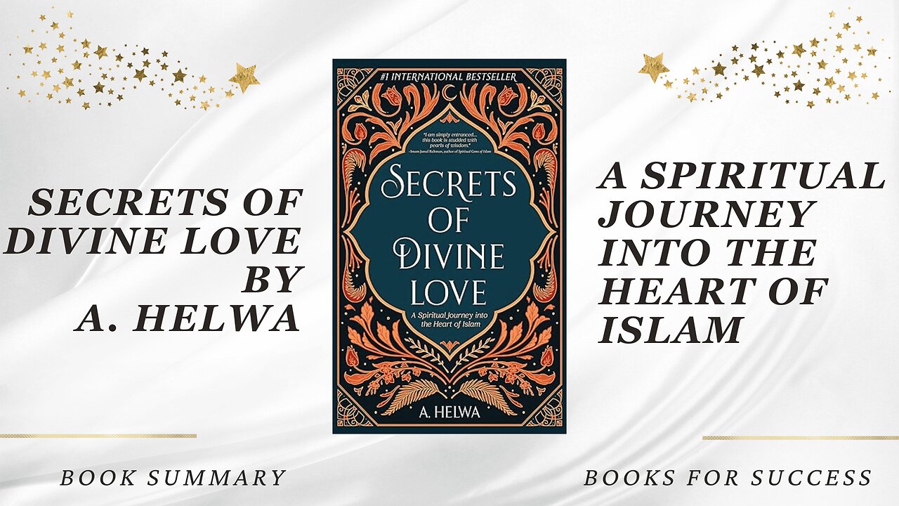 Secrets of Divine Love: A Spiritual Journey into the Heart of Islam by A. Helwa. Book Summary